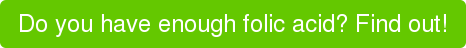 Do you have enough folic acid? Find out!