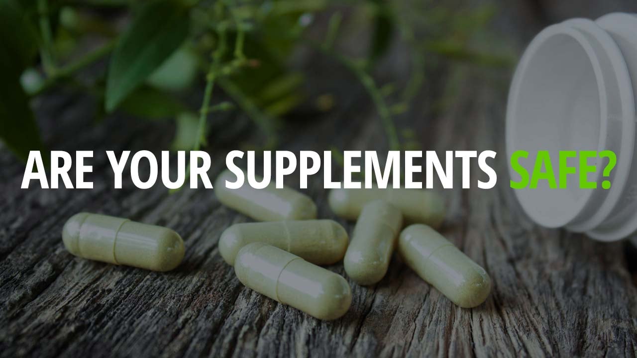 Are Your Supplements Safe? Here's How to Tell