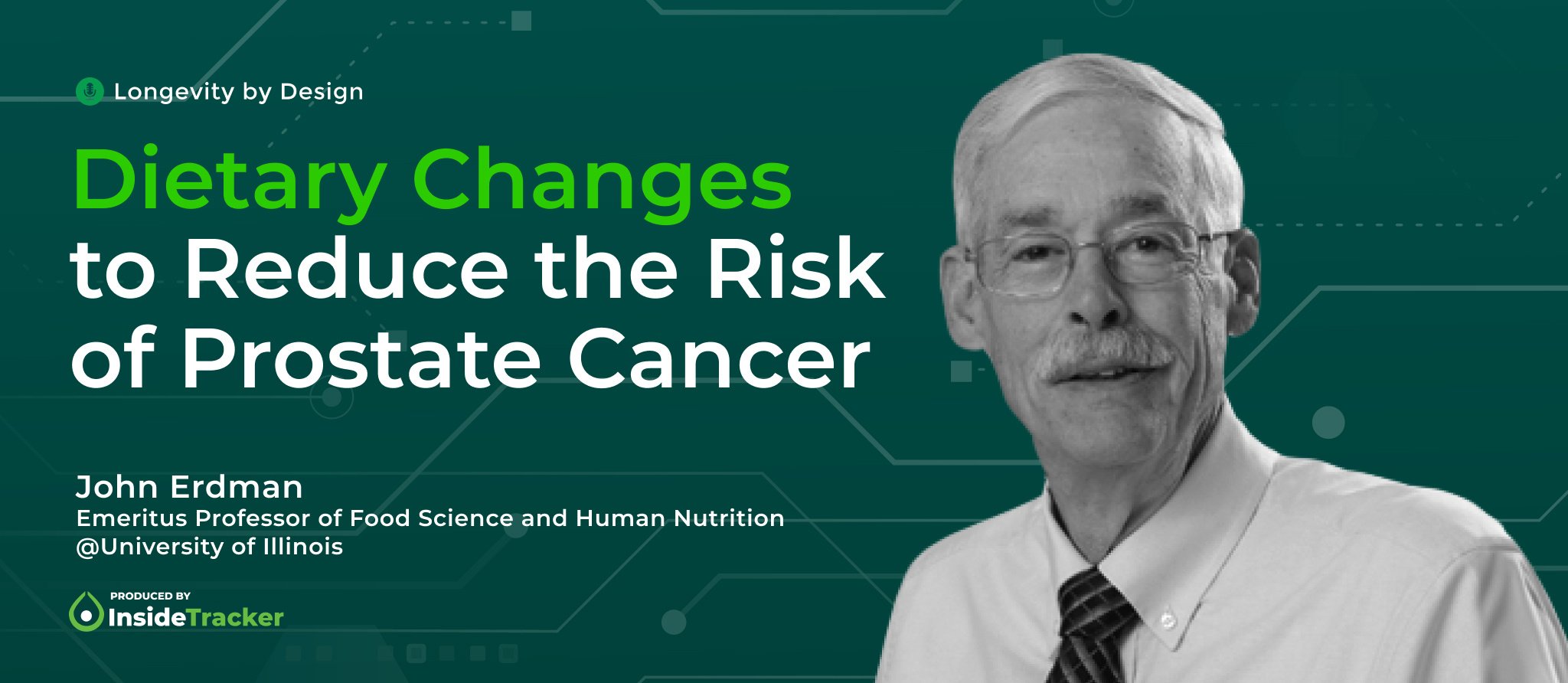 Dietary Changes To Reduce The Risk Of Prostate Cancer With Dr. John Erdman